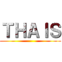 ＴＨＡＩＳ ()