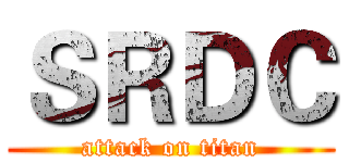 ＳＲＤＣ (attack on titan)