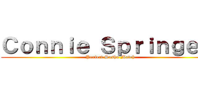 Ｃｏｎｎｉｅ Ｓｐｒｉｎｇｅｒ  (Perfect Sasha Match)
