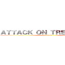 ＡＴＴＡＣＫ ＯＮ ＴＲＥＥＢＥＡＲＤ (Treebeard)