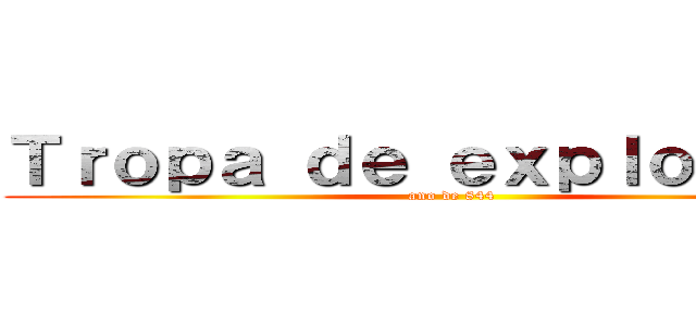 Ｔｒｏｐａ ｄｅ ｅｘｐｌｏｒａçãｏ (ano de 844)
