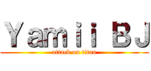 Ｙａｍｉｉ ＢＪ (attack on titan)
