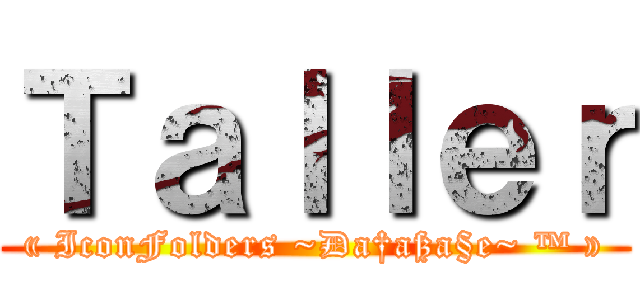 Ｔａｌｌｅｒ (« IconFolders ~Ða†aßa§e~ ™ »)
