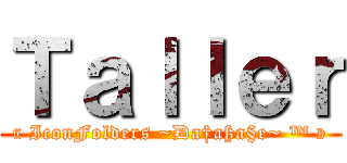 Ｔａｌｌｅｒ (« IconFolders ~Ða†aßa§e~ ™ »)