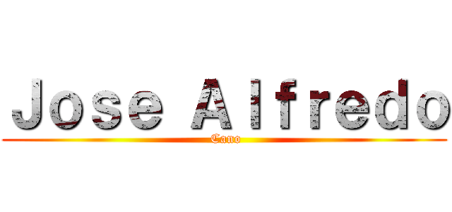 Ｊｏｓｅ Ａｌｆｒｅｄｏ ( Cano)