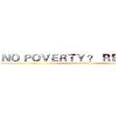 ＮＯ ＰＯＶＥＲＴＹ ？ ＲＥＡＬＹ ？ (attack on titan)