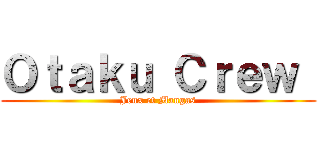 Ｏｔａｋｕ Ｃｒｅｗ  (Jeux et Mangas)