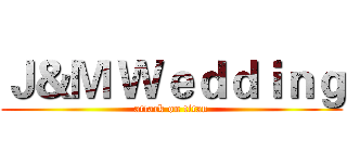 Ｊ＆Ｍ Ｗｅｄｄｉｎｇ (attack on titan)