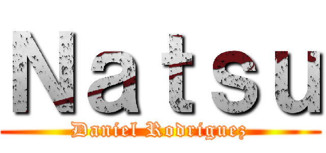 Ｎａｔｓｕ (Daniel Rodriguez)