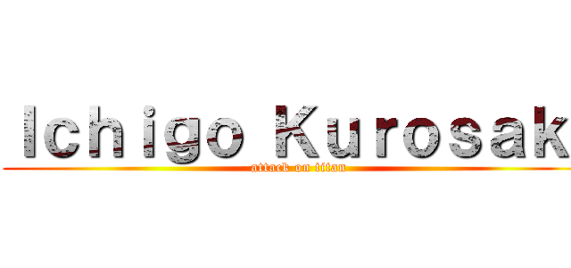 Ｉｃｈｉｇｏ Ｋｕｒｏｓａｋｉ (attack on titan)