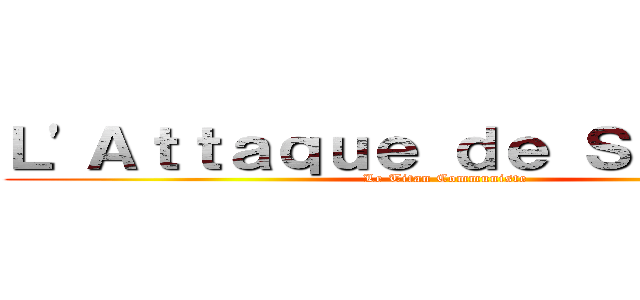 Ｌ'Ａｔｔａｑｕｅ ｄｅ Ｓｔａｌｉｎｅ (Le Titan Communiste)