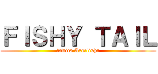 ＦＩＳＨＹ ＴＡＩＬ (Ławica Axerfisha)