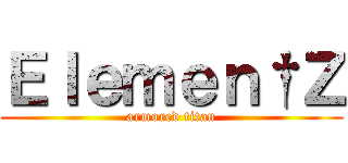 Ｅｌｅｍｅｎ†Ｚ (armored titan)