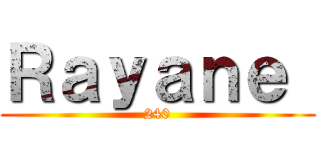 Ｒａｙａｎｅ  (240)