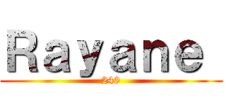 Ｒａｙａｎｅ  (240)