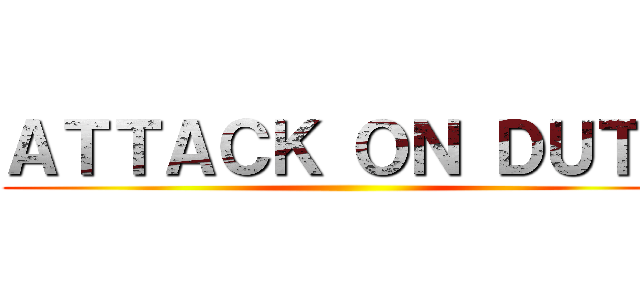 ＡＴＴＡＣＫ ＯＮ ＤＵＴＨ ()