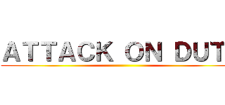 ＡＴＴＡＣＫ ＯＮ ＤＵＴＨ ()