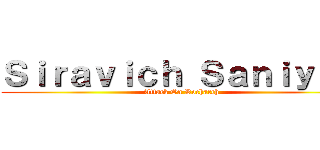 Ｓｉｒａｖｉｃｈ Ｓａｎｉｙｏｍ (Attack On Rocharch )
