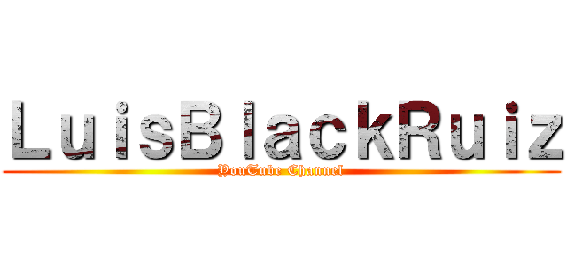 ＬｕｉｓＢｌａｃｋＲｕｉｚ (YouTube Channel)