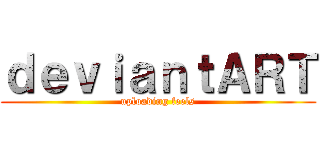 ｄｅｖｉａｎｔＡＲＴ (uploading feels)