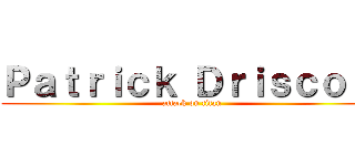 Ｐａｔｒｉｃｋ Ｄｒｉｓｃｏｌｌ (attack on titan)