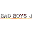 ＢＡＤ ＢＯＹＳ Ｊ (LOVE)