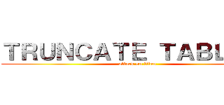ＴＲＵＮＣＡＴＥ ＴＡＢＬＥ ＊ (attack on titan)