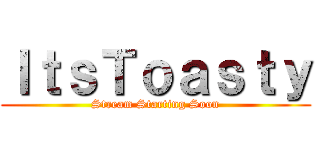 ＩｔｓＴｏａｓｔｙ (Stream Starting Soon)