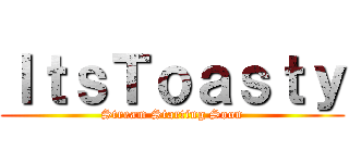 ＩｔｓＴｏａｓｔｙ (Stream Starting Soon)