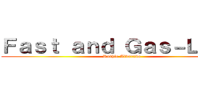 Ｆａｓｔ ａｎｄ Ｇａｓ－Ｌｅｓｓ (Ruthie Alvarado)