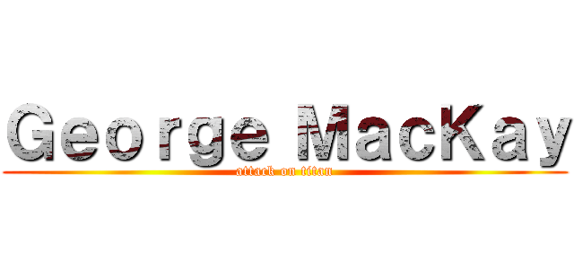 Ｇｅｏｒｇｅ ＭａｃＫａｙ (attack on titan)