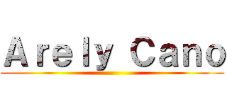 Ａｒｅｌｙ Ｃａｎｏ ()