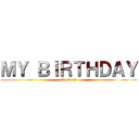 ＭＹ ＢＩＲＴＨＤＡＹ (attack on )