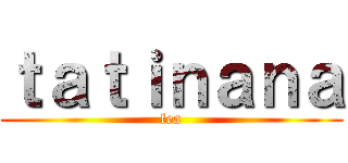 ｔａｔｉｎａｎａ (fea)