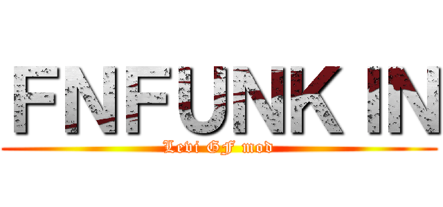 ＦＮＦＵＮＫＩＮ (Levi GF mod)