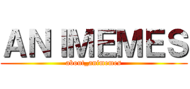 ＡＮＩＭＥＭＥＳ (about_animemes)