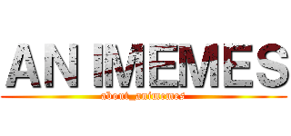 ＡＮＩＭＥＭＥＳ (about_animemes)