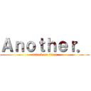 Ａｎｏｔｈｅｒ． (attack on titan)