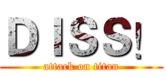 ＤＩＳＳ！ (attack on titan)