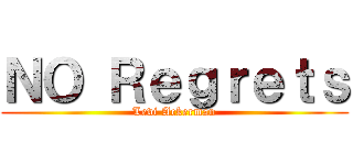 ＮＯ Ｒｅｇｒｅｔｓ (Levi Ackerman)