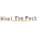 Ｗｈａｔ Ｔｈｅ Ｆｖｃｋ (attack on apiwat)