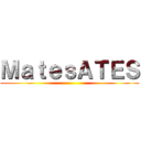 ＭａｔｅｓＡＴＥＳ ()