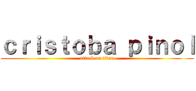 ｃｒｉｓｔｏｂａ ｐｉｎｏｌ (attack on titan)