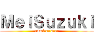 ＭｅｉＳｕｚｕｋｉ (attack on titan)