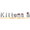 Ｋｉｔｔｅｎｓ ＆ ()