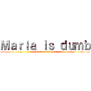 Ｍａｒｉａ ｉｓ ｄｕｍｂ (Maria on Titans)