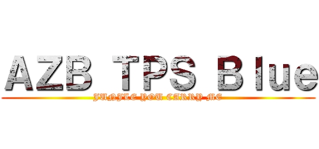 ＡＺＢ ＴＰＳ Ｂｌｕｅ (JUNJLE YOU CARRY ME)