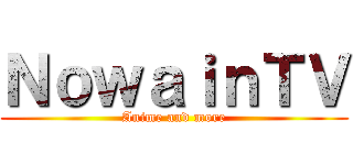 ＮｏｗａｉｎＴＶ (Anime and more)