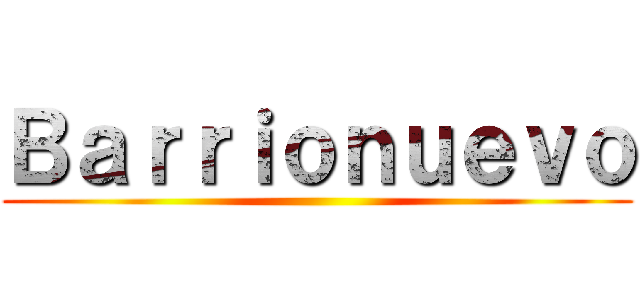 Ｂａｒｒｉｏｎｕｅｖｏ ()