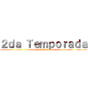 ２ｄａ Ｔｅｍｐｏｒａｄａ (Segunda Temporada)